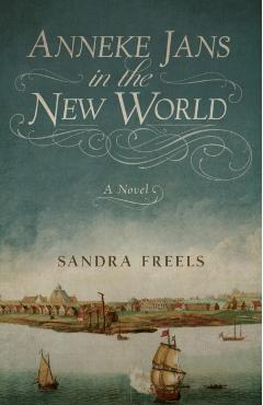 Anneke Jans in the New World - Sandra Freels