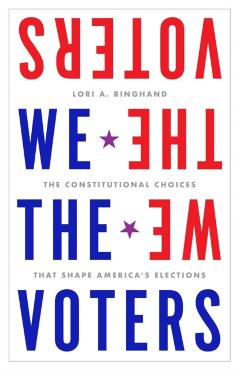 We the Voters: The Constitutional Choices That Shape America's Elections - Lori Ringhand