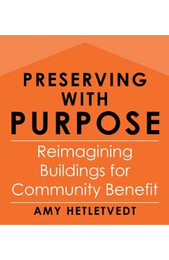 Preserving with Purpose: Reimagining Buildings for Community Benefit - Amy Hetletvedt