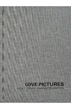 Jess T. Dugan and Charlotte Cotton: Love Pictures - Jess T. Dugan