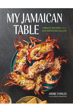 My Jamaican Table: Vibrant Recipes from a Sun-Drenched Island - Andre Fowles