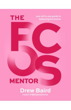 The Pcos Mentor: The All-In-One Guide to Balancing Your Hormones - Drew Baird