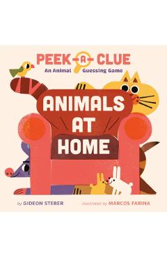 Peek-A-Clue: Animals at Home: An Animal Guessing Game - Gideon Sterer