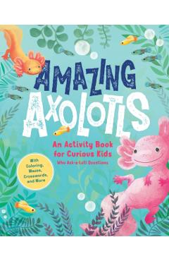 Amazing Axolotls: An Activity Book for Kids with Coloring, Mazes, Crosswords, and More - Little Bigfoot
