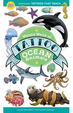 Watery World of Tattoo Ocean Animals: 50 Temporary Tattoos That Teach - Erin Spencer