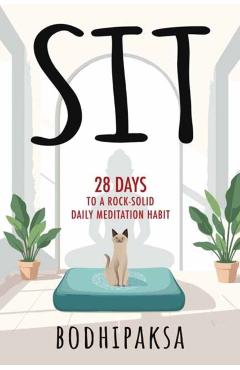 Sit: Twenty-Eight Days to a Rock-Solid Daily Meditation Habit -