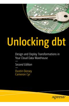 Unlocking Dbt: Design and Deploy Transformations in Your Cloud Data Warehouse - Dustin Dorsey