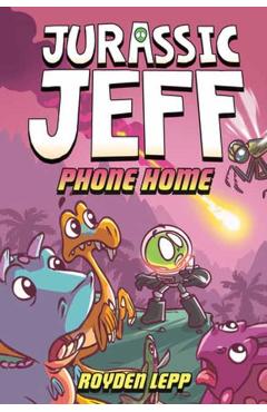 Jurassic Jeff: Phone Home (Jurassic Jeff Book 3): (A Graphic Novel)
