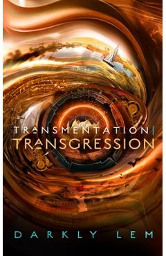 Transmentation Transgression: Or, a Spark on the Eve of the Five Hundred Year Burn - Darkly Lem