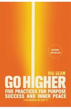 Go Higher: Five Practices for Purpose, Success, and Inner Peace -