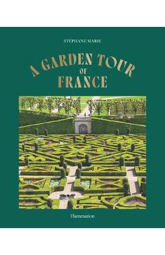 A Garden Tour of France - Stéphane Marie