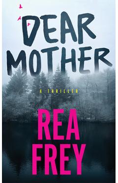 Dear Mother: A Thriller - Rea Frey