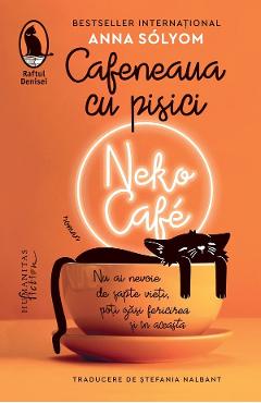 Cafeneaua cu pisici. Neko Cafe - Anna Solyom - HUMANITAS Cafeneaua cu pisici. Neko Cafe - Anna Solyom - HUMANITAS