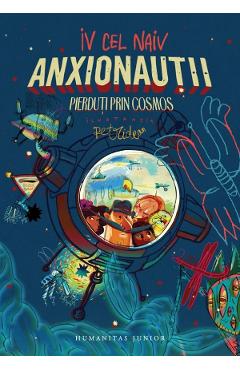 Anxionautii. Pierduti prin Cosmos - Iv Cel Naiv - HUMANITAS Anxionautii. Pierduti prin Cosmos - Iv Cel Naiv - HUMANITAS