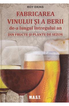 Fabricarea vinului si a berii de-a lungul intregului an - Roy Ekins