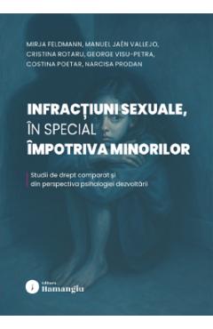 Infractiuni sexuale, in special impotriva minorilor - Mirja Feldmann, Manuel Jaen Vallejo, Cristina Rotaru, George Visu-Petra, Costina Poetar, Narcisa Prodan - HAMANGIU Infractiuni sexuale, in special impotriva minorilor - Mirja Feldmann, Manuel Jaen Vallejo, Cristina Rotaru, George Visu-Petra, Costina Poetar, Narcisa Prodan - HAMANGIU