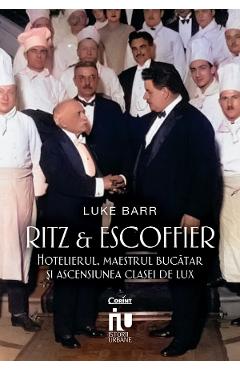 eBook Ritz si Escoffier. Hotelierul, maestrul bucatar si ascensiunea clasei de lux
