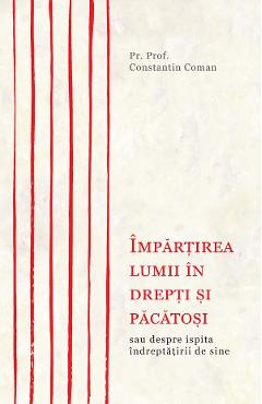Impartirea lumii in drepti si pacatosi - Constantin Coman
