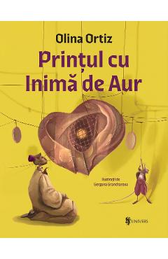 Printul cu inima de aur - Olina Ortiz - UNIVERS Printul cu inima de aur - Olina Ortiz - UNIVERS