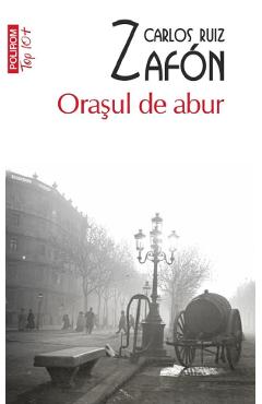 Orasul de abur - Carlos Ruiz Zafon - POLIROM Orasul de abur - Carlos Ruiz Zafon - POLIROM