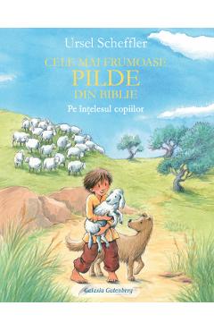 Cele mai frumoase pilde din Biblie pe intelesul copiilor - Ursel Scheffler