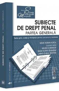 Subiecte de drept penal. Partea generala. Teste - grila, spete si minispete - Diana Haratau