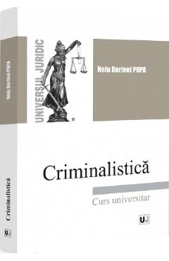 Criminalistica. Curs universitar