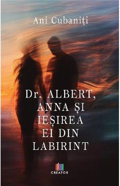 Dr. Albert, Anna si iesirea ei din Labirint - Ani Cubaniti