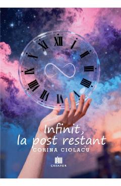 Infinit la post restant - Corina Ciolacu - EDITURA CREATOR Infinit la post restant - Corina Ciolacu - EDITURA CREATOR