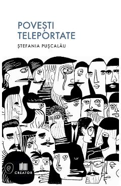 Povesti teleportate - Stefania Puscalau - EDITURA CREATOR Povesti teleportate - Stefania Puscalau - EDITURA CREATOR