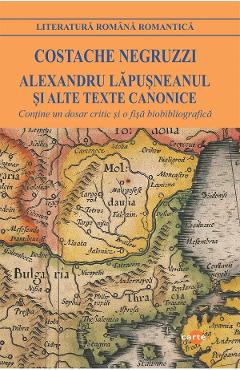 Alexandru Lapusneanul si alte texte canonice - Costache Negruzzi - CARTEX Alexandru Lapusneanul si alte texte canonice - Costache Negruzzi - CARTEX