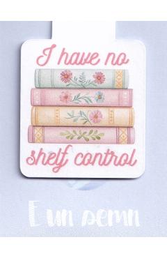 Semn de carte magnetic: I Have No Shelf Control