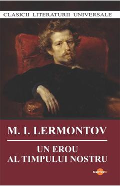 Un erou al timpului nostru - M.I. Lermontov - CARTEX Un erou al timpului nostru - M.I. Lermontov - CARTEX
