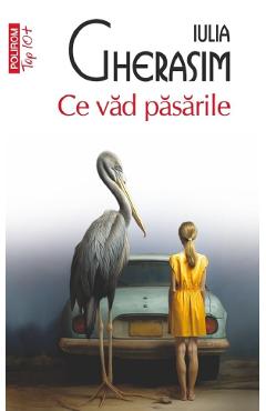 Ce vad pasarile - Iulia Gherasim - POLIROM Ce vad pasarile - Iulia Gherasim - POLIROM