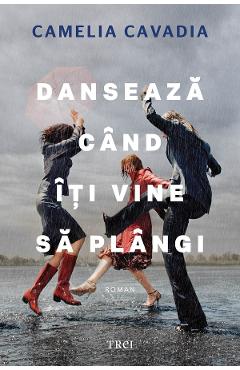 Danseaza cand iti vine sa plangi - Camelia Cavadia - TREI Danseaza cand iti vine sa plangi - Camelia Cavadia - TREI