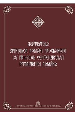 Acatistele Sfintilor romani proclamati cu prilejul Centenarului Patriarhiei Romane - INSTITUTUL BIBLIC Acatistele Sfintilor romani proclamati cu prilejul Centenarului Patriarhiei Romane - INSTITUTUL BIBLIC