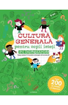 Cultura generala pentru copii isteti. Fii increzator! - LITERA Cultura generala pentru copii isteti. Fii increzator! - LITERA