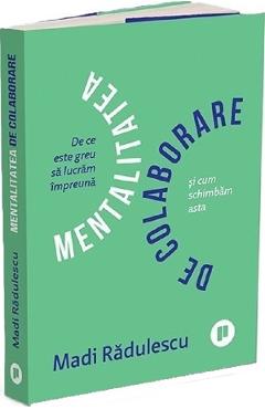 Mentalitatea de colaborare - Madi Radulescu