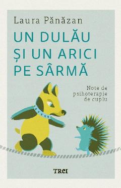 Un dulau si un arici pe sarma - Laura Panazan - TREI Un dulau si un arici pe sarma - Laura Panazan - TREI