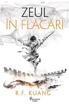 Zeul in flacari - R. F. Kuang - PALADIN Zeul in flacari - R. F. Kuang - PALADIN