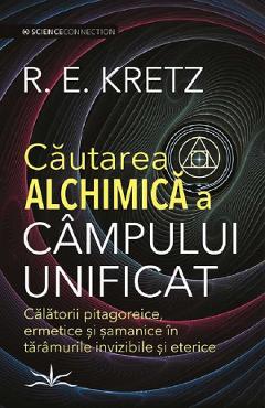 Cautarea alchimica a campului unificat - R. E. Kretz - PRESTIGE Cautarea alchimica a campului unificat - R. E. Kretz - PRESTIGE