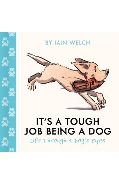 It's a Tough Job Being a Dog - Iain Welch