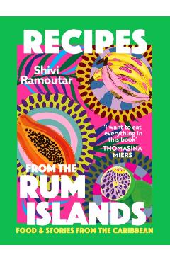 Recipes from the Rum Islands - Shivi Ramoutar