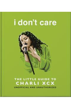 i don't care: The Little Guide to Charli XCX -