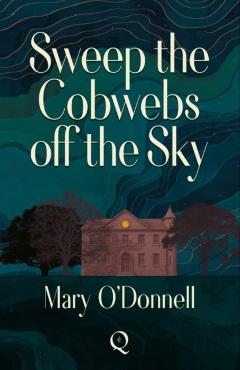 Sweep the Cobwebs off the Sky - Mary O'donnell