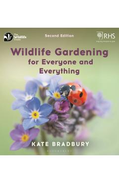 Wildlife Gardening for Everyone and Everything - Kate Bradbury