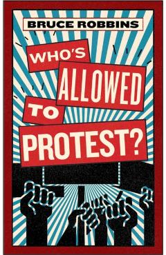 Who\'s Allowed to Protest? - Bruce Robbins
