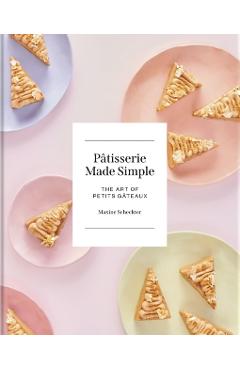 Patisserie Made Simple - Maxine Scheckter