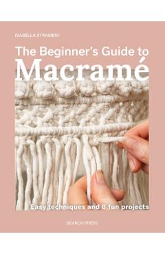 Beginner\'s Guide to Macrame - Isabella Strambio