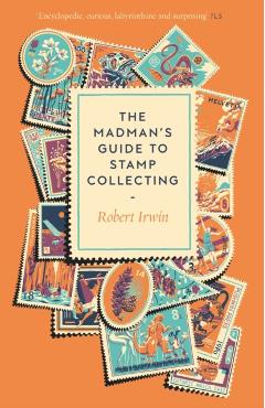 Madman's Guide to Stamp Collecting - Robert Irwin